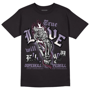A Ma Maniére x Jordan 4 Retro ‘Violet Ore’  DopeSkill T-Shirt True Love Will Kill You Graphic Streetwear - Black