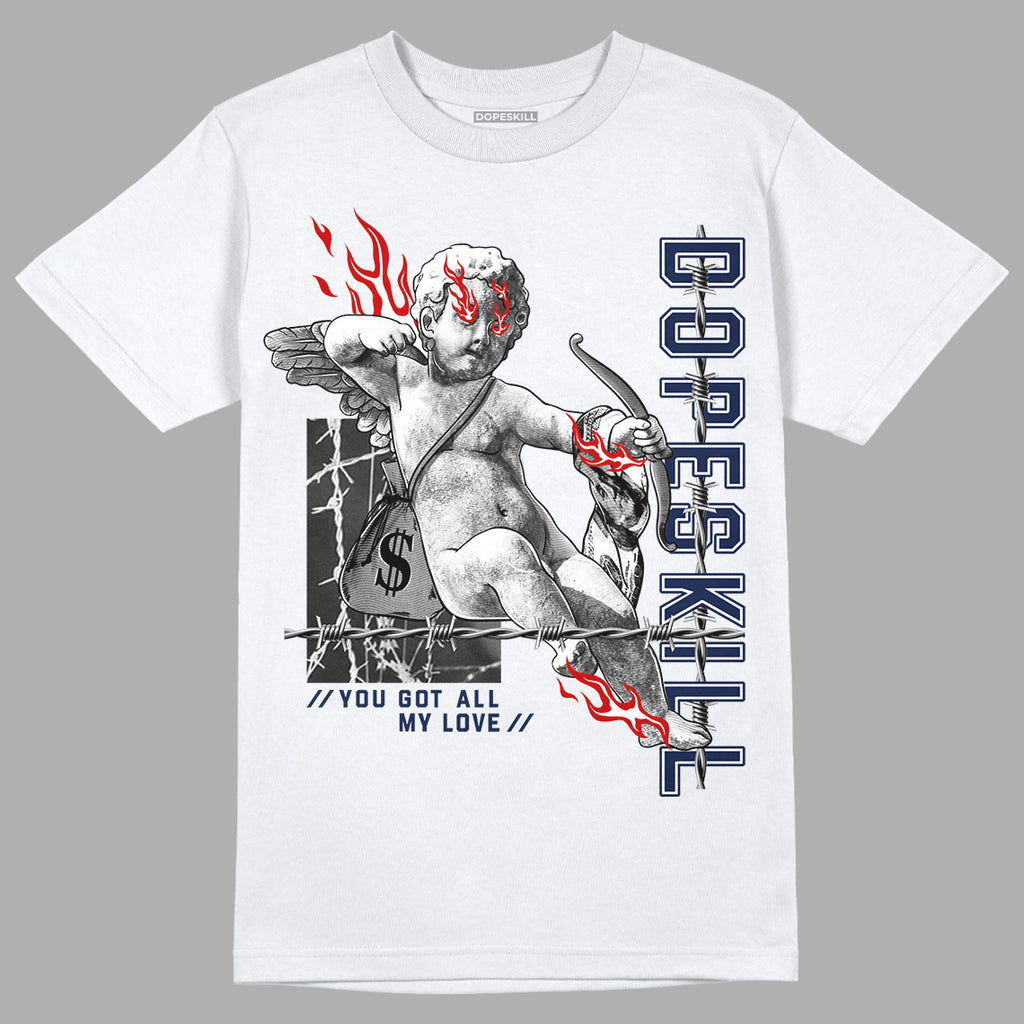 Midnight Navy 4s DopeSkill T-Shirt You Got All My Love Graphic - White