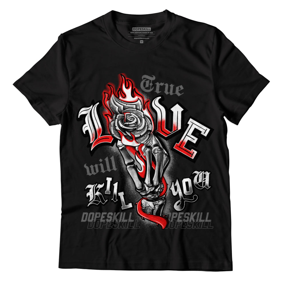 Jordan 4 Infrared DopeSkill T-Shirt True Love Will Kill You Graphic - Black 
