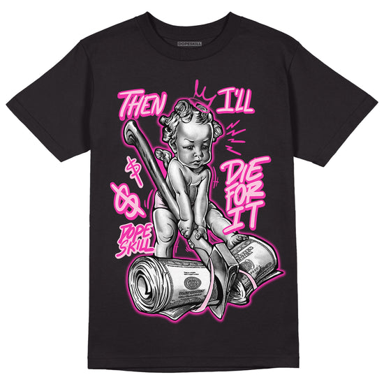 Triple Pink Dunk Low DopeSkill T-Shirt Then I'll Die For It Graphic - Black