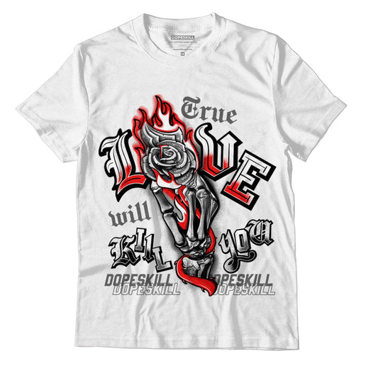 Jordan 4 Infrared DopeSkill T-Shirt True Love Will Kill You Graphic - White 