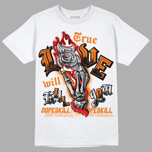 Orange Black White DopeSkill T-Shirt True Love Will Kill You Graphic - White 