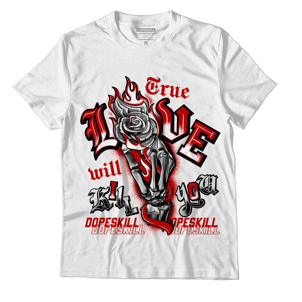 Jordan 6 “Red Oreo” DopeSkill T-Shirt True Love Will Kill You Graphic - White 