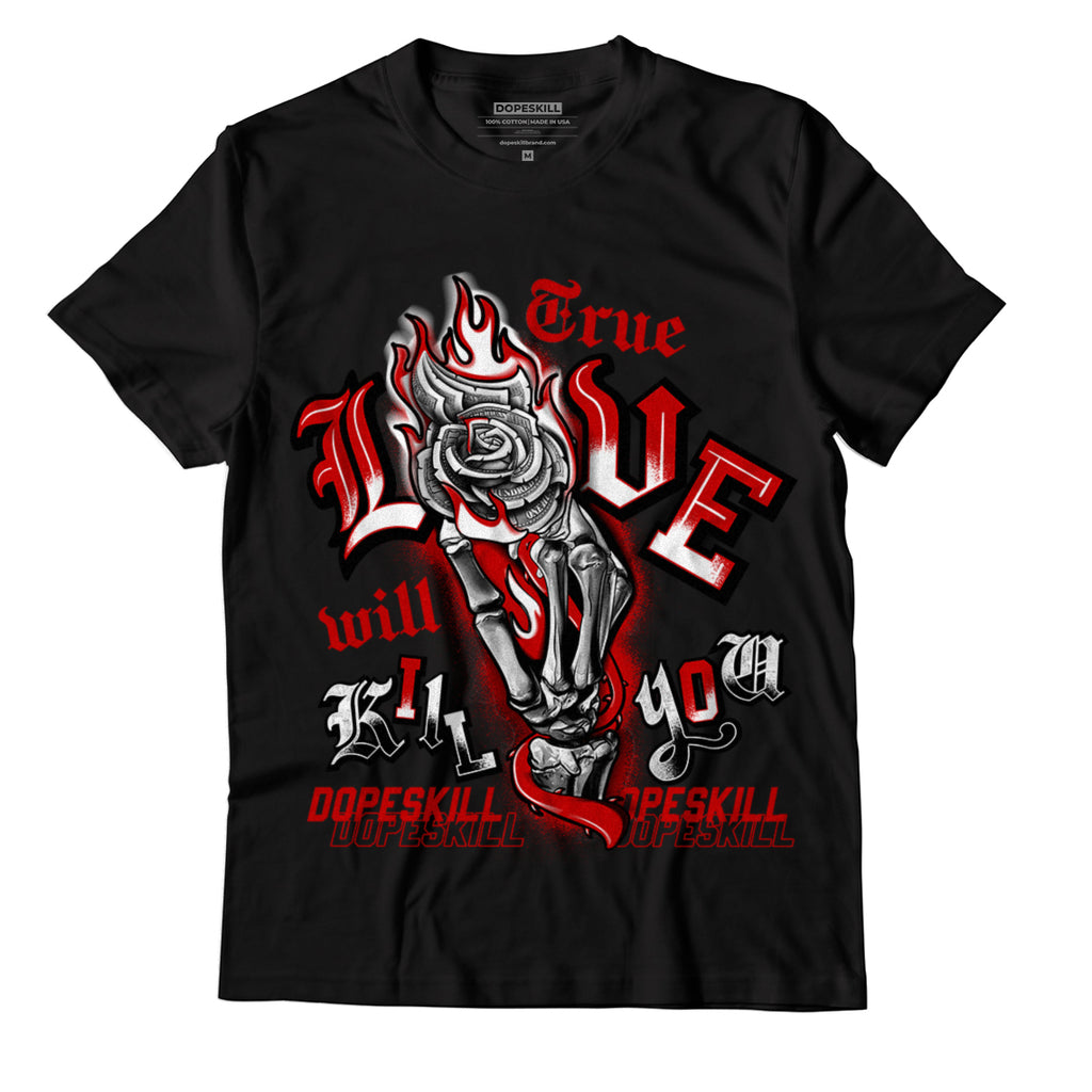 Jordan 6 “Red Oreo” DopeSkill T-Shirt True Love Will Kill You Graphic - Black