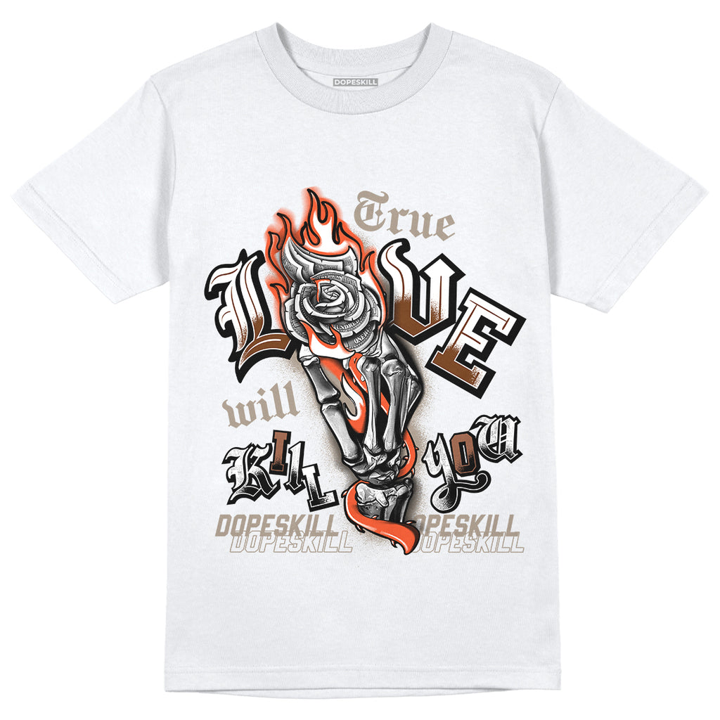 Jordan 3 “Desert Elephant” DopeSkill T-Shirt True Love Will Kill You Graphic - White