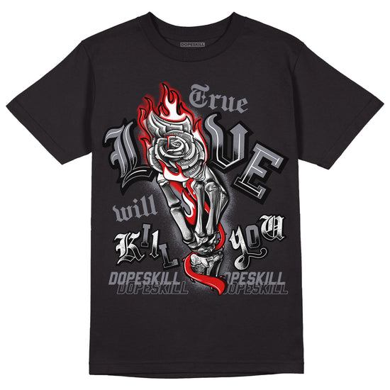 Fire Red 9s DopeSkill T-Shirt True Love Will Kill You Graphic - Black 
