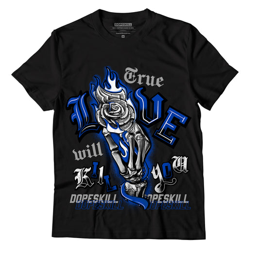 AJ 5 Racer Blue DopeSkill T-Shirt True Love Will Kill You Graphic
