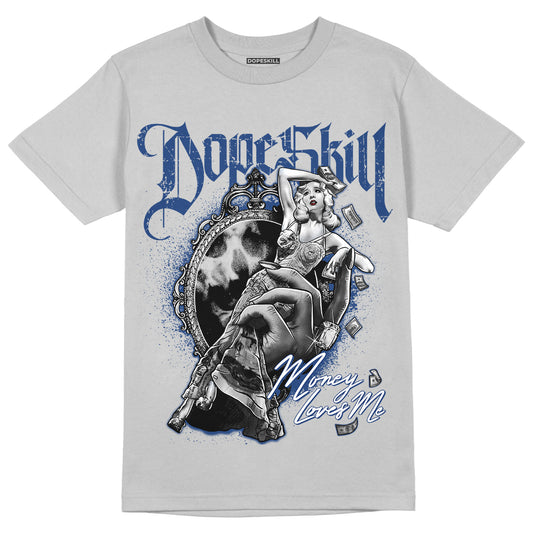 French Blue 13s DopeSkill Light Steel Grey T-shirt Money Loves Me Graphic