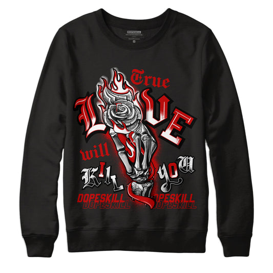 Jordan 6 “Red Oreo” DopeSkill Sweatshirt True Love Will Kill You Graphic - Black