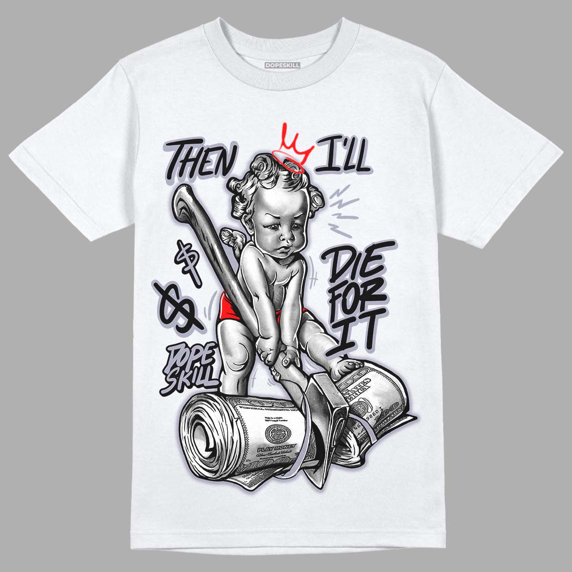 Jordan 13 Retro 'Black Flint' DopeSkill T-Shirt Then I'll Die For It Graphic Streetwear - White