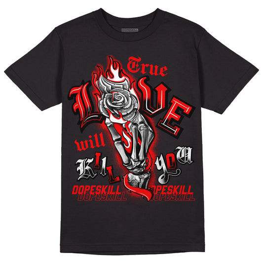 Cherry 11s DopeSkill T-Shirt True Love Will Kill You Graphic - Black