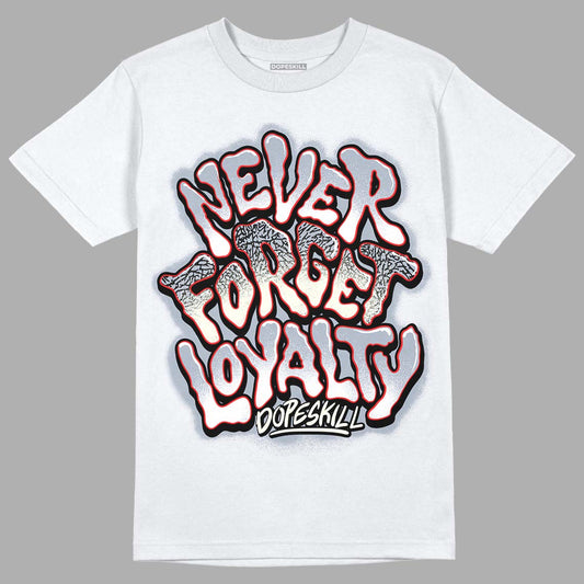 Jordan 3 Retro White Cement Reimagined DopeSkill T-Shirt Never Forget Loyalty Graphic Streetwear - White