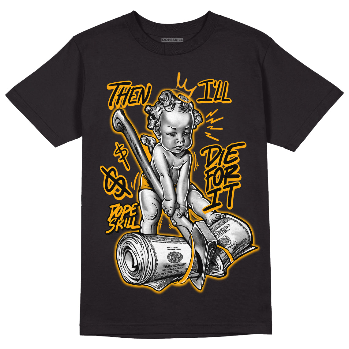 Taxi Yellow Toe 1s DopeSkill T-Shirt Then I'll Die For It Graphic - Black 