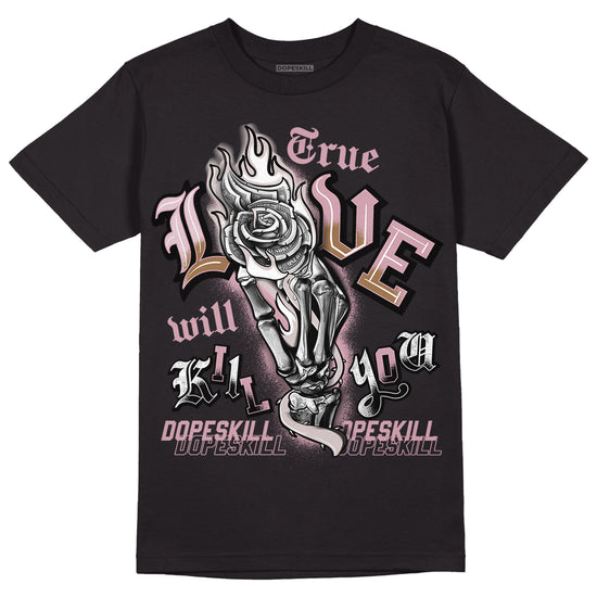 Dunk Low Teddy Bear Pink DopeSkill T-Shirt True Love Will Kill You Graphic - Black 