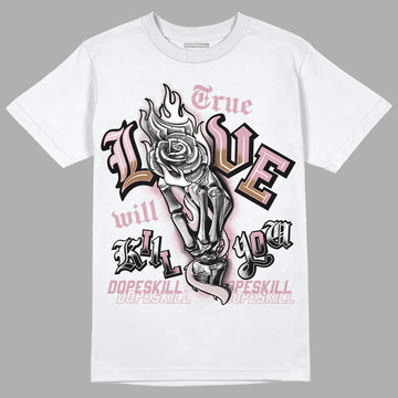 Dunk Low Teddy Bear Pink DopeSkill T-Shirt True Love Will Kill You Graphic - White 
