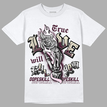 Dunk Low Night Maroon and Medium Soft Pink DopeSkill T-Shirt True Love Will Kill You Graphic Streetwear - White