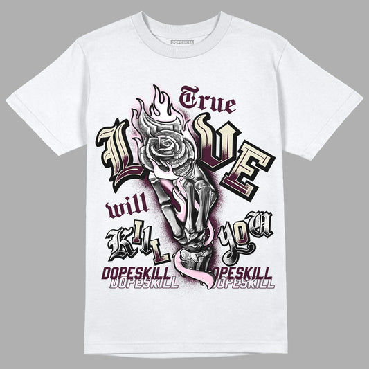 Dunk Low Night Maroon and Medium Soft Pink DopeSkill T-Shirt True Love Will Kill You Graphic Streetwear - White