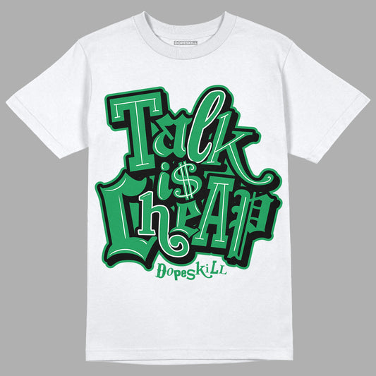 Jordan 1 Low Lucky Green DopeSkill T-Shirt Talk Is Chip Graphic Streetwear - White