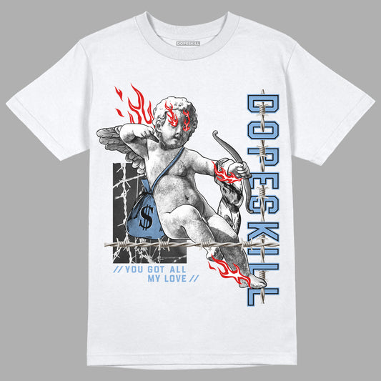 Jordan 5 Retro University Blue DopeSkill T-Shirt You Got All My Love Graphic Streetwear - White