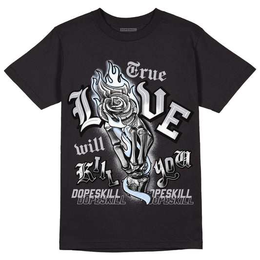Jordan 11 Retro Low Cement Grey DopeSkill T-Shirt True Love Will Kill You Graphic Streetwear - Black