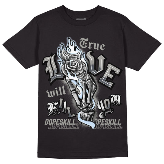 Jordan 6 Retro Cool Grey DopeSkill T-Shirt True Love Will Kill You Graphic Streetwear - Black