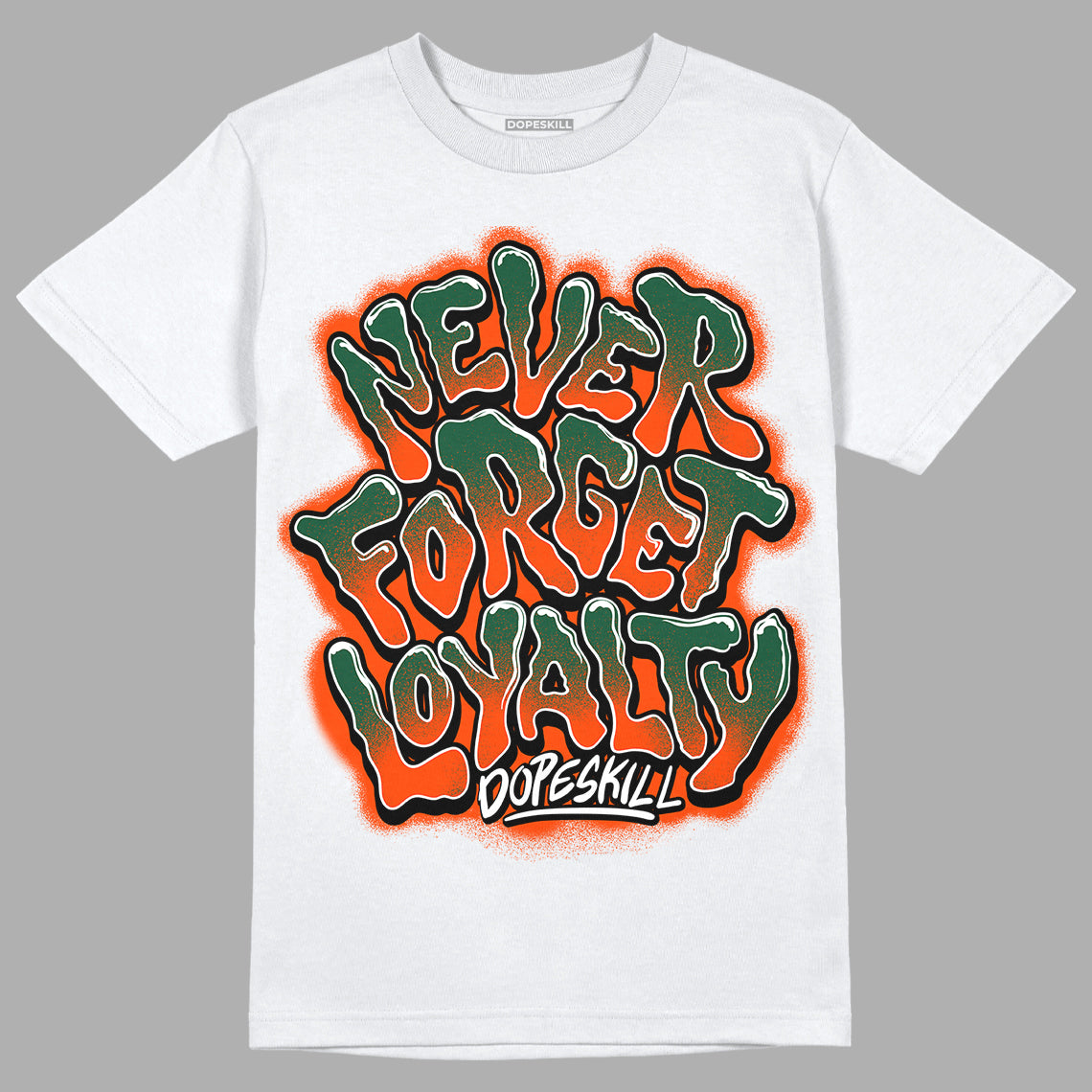 Dunk Low Team Dark Green Orange DopeSkill T-Shirt Never Forget Loyalty Graphic - White