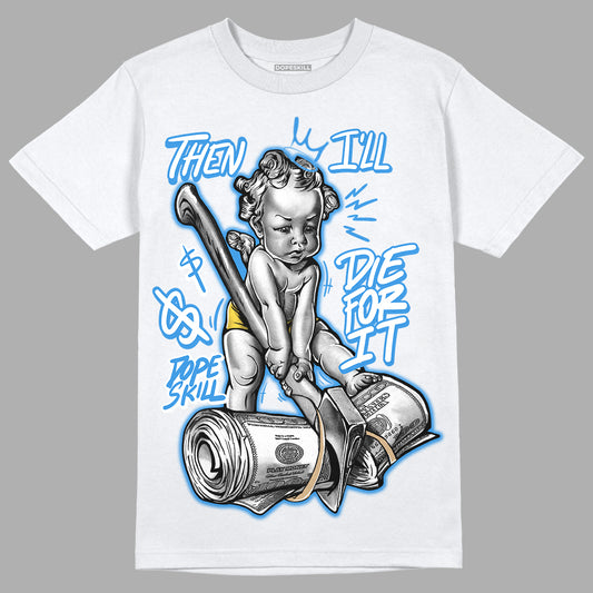 SB Dunk Low Homer DopeSkill T-Shirt Then I'll Die For It Graphic - White