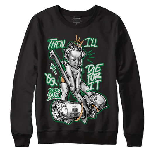 Nike SB x Jordan 4 “Pine Green” DopeSkill Sweatshirt Then I'll Die For It Graphic Streetwear - Black