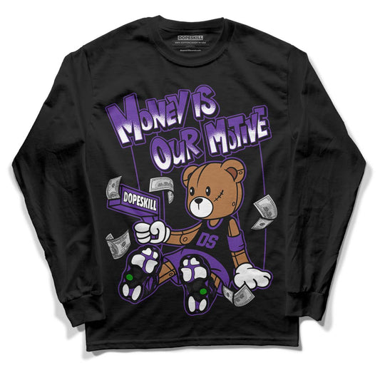 Court Purple 13s DopeSkill Long Sleeve T-Shirt Money Is Our Motive Bear Graphic