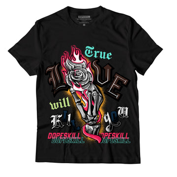 AJ 1 High OG Bio Hack DopeSkill T-Shirt True Love Will Kill You Graphic