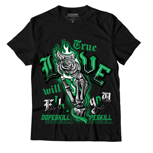 AJ 13 Lucky Green DopeSkill T-Shirt True Love Will Kill You Graphic