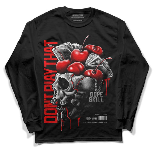 Cherry 11s DopeSkill Long Sleeve T-Shirt Don't Play That Graphic - Black