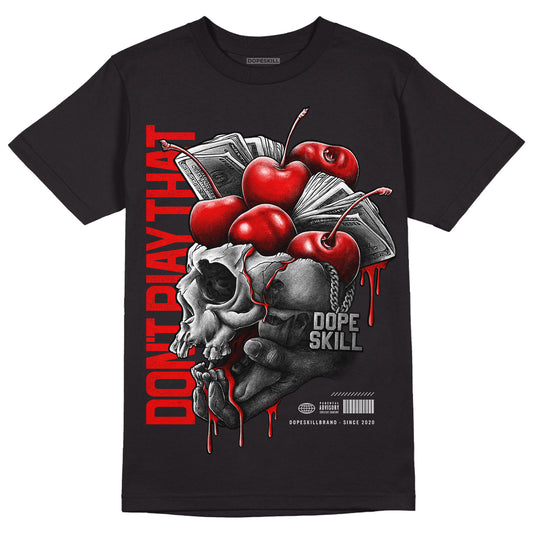 Cherry 11s DopeSkill T-Shirt Don't Play That Graphic - Black