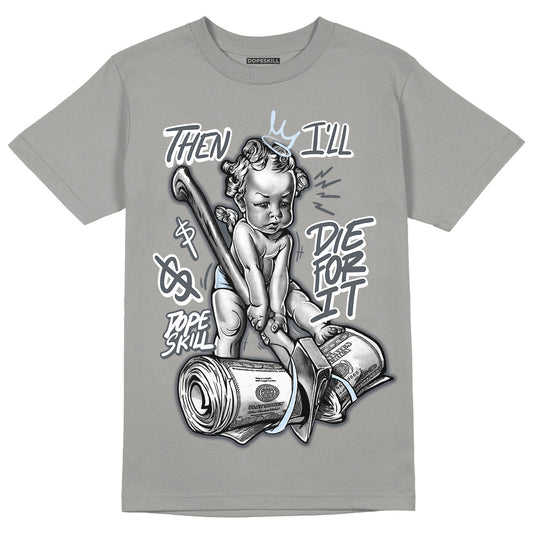 Cool Grey 11s DopeSkill Grey T-shirt Then I'll Die For It Graphic, hiphop tees, grey graphic tees, sneakers match shirt