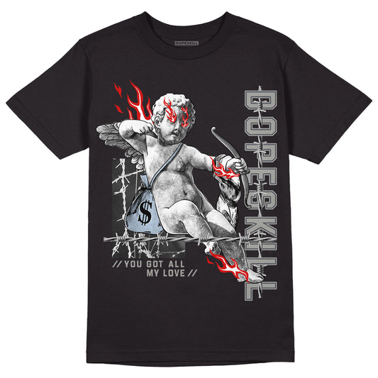 Jordan 6 Retro Cool Grey DopeSkill T-Shirt You Got All My Love Graphic Streetwear - Black