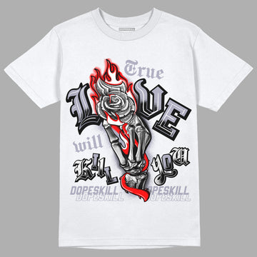 Jordan 13 Retro 'Black Flint' DopeSkill T-Shirt True Love Will Kill You Graphic Streetwear - White