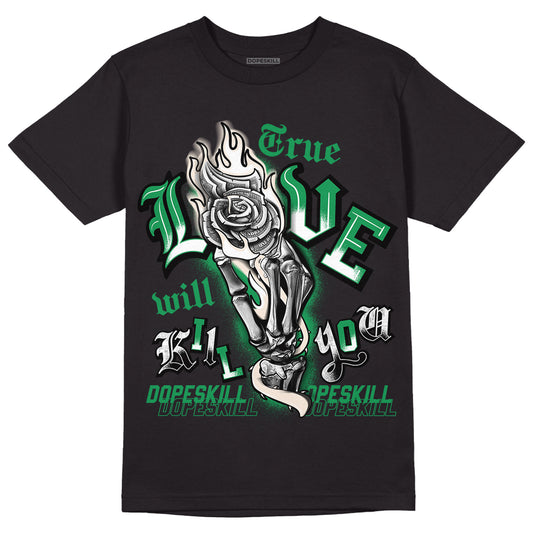 Jordan 3 WMNS “Lucky Green” DopeSkill T-Shirt True Love Will Kill You Graphic Streetwear - Black