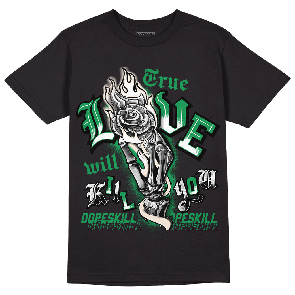 Jordan 3 WMNS “Lucky Green” DopeSkill T-Shirt True Love Will Kill You Graphic Streetwear - Black