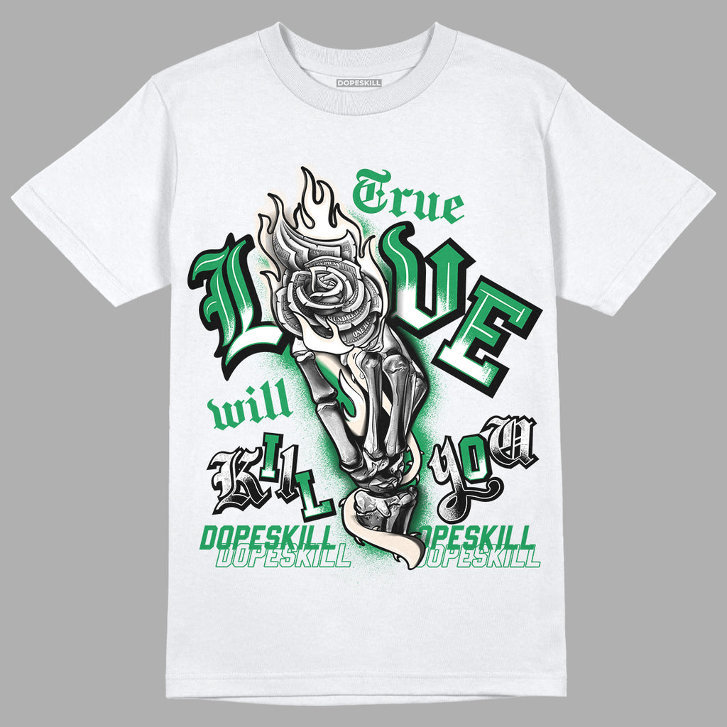 Jordan 3 WMNS “Lucky Green” DopeSkill T-Shirt True Love Will Kill You Graphic Streetwear - White