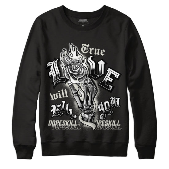 Jordan 4 Military Black DopeSkill Sweatshirt True Love Will Kill You Graphic - Black