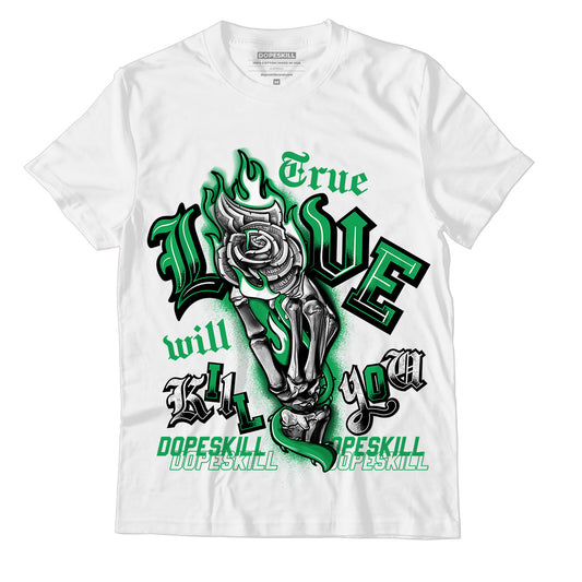 AJ 13 Lucky Green DopeSkill T-Shirt True Love Will Kill You Graphic