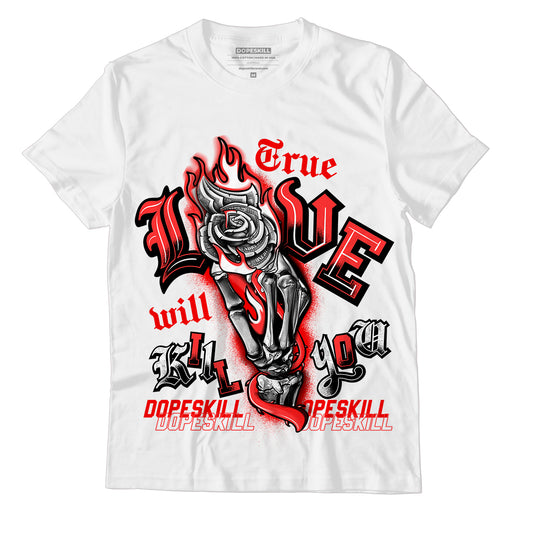 AJ 9 Chile Red DopeSkill T-Shirt True Love Will Kill You Graphic