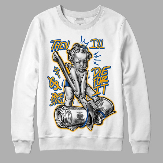 Dunk Blue Jay and University Gold DopeSkill Sweatshirt Then I'll Die For It Graphic Streetwear - White