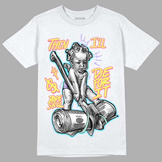 Candy Easter Dunk Low DopeSkill T-Shirt Then I'll Die For It Graphic - White 