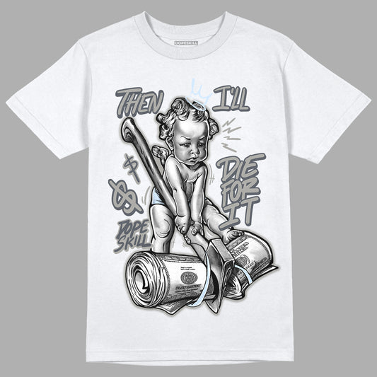 Cool Grey 11s DopeSkill T-Shirt Then I'll Die For It Graphic, hiphop tees, grey graphic tees, sneakers match shirt - White