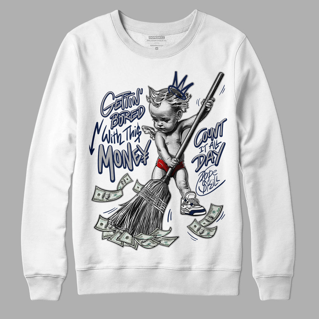 Midnight Navy 4s DopeSkill Sweatshirt Gettin Bored With This Money Graphic - White