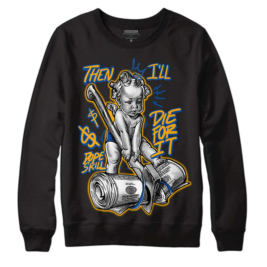 Dunk Blue Jay and University Gold DopeSkill Sweatshirt Then I'll Die For It Graphic Streetwear - Black