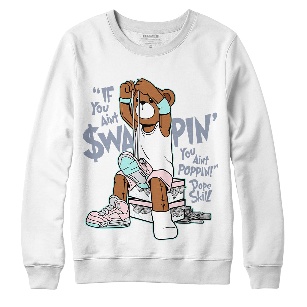 Jordan 5 Easter DopeSkill Sweatshirt If You Aint Graphic - White