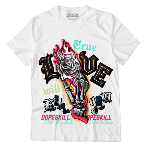 AJ 1 High OG Bio Hack DopeSkill T-Shirt True Love Will Kill You Graphic