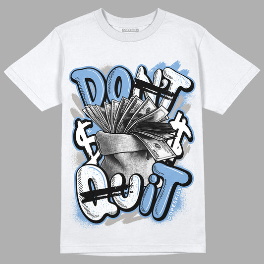 Jordan 5 Retro University Blue DopeSkill T-Shirt Don't Quit Graphic Streetwear - White
